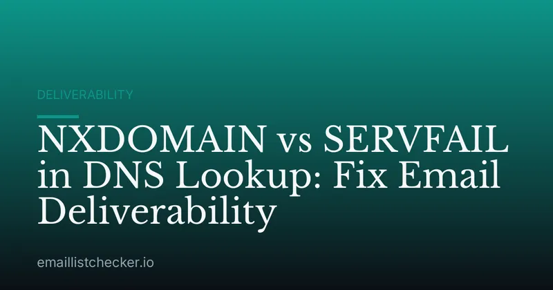 NXDOMAIN vs SERVFAIL in DNS Lookup: Fix Email Deliverability