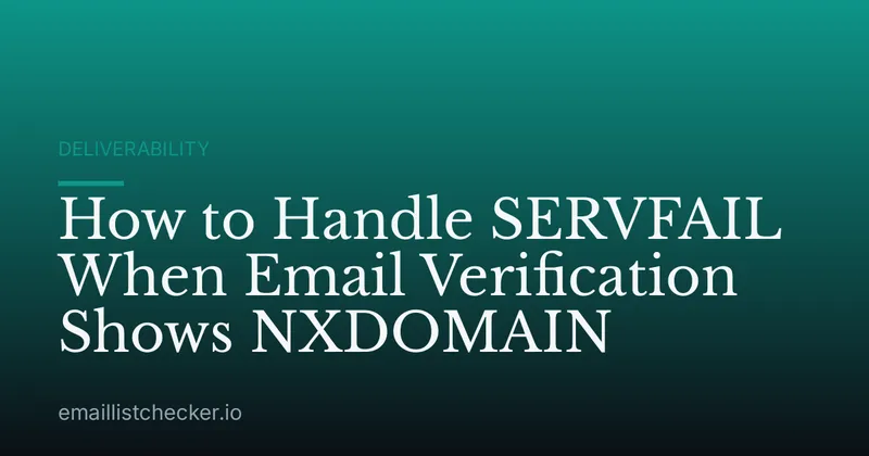 How to Handle SERVFAIL When Email Verification Shows NXDOMAIN