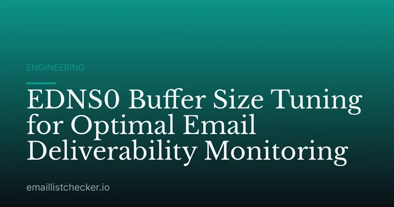 EDNS0 Buffer Size Tuning for Optimal Email Deliverability Monitoring