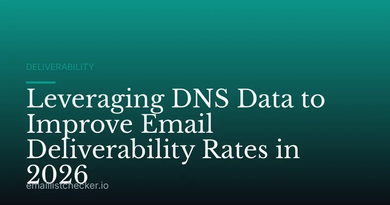Leveraging DNS Data to Improve Email Deliverability Rates in 2026