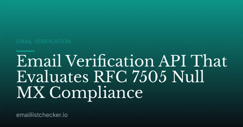 Email Verification API That Evaluates RFC 7505 Null MX Compliance