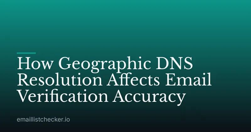 How Geographic DNS Resolution Affects Email Verification Accuracy