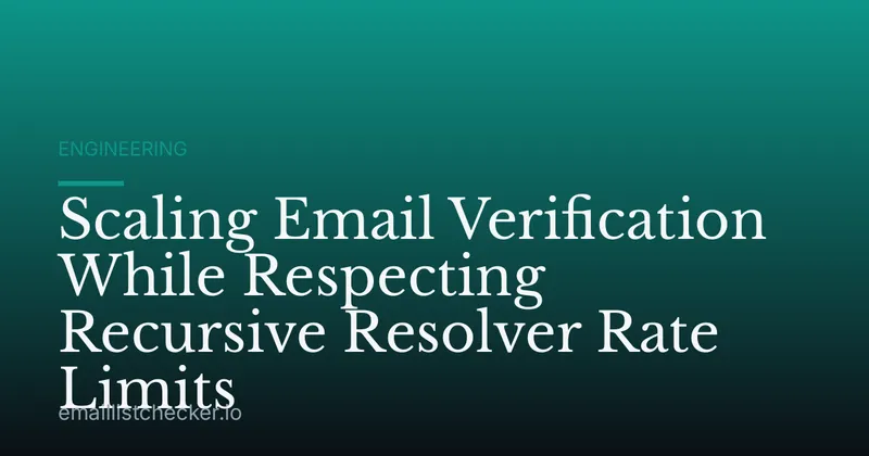 Scaling Email Verification While Respecting Recursive Resolver Rate Limits