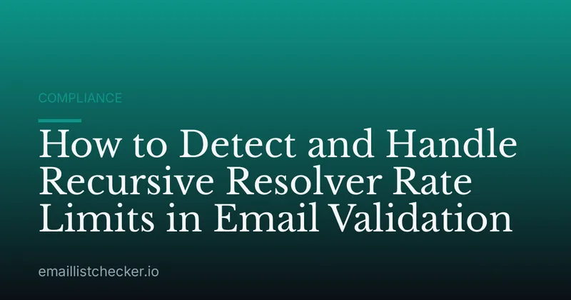 How to Detect and Handle Recursive Resolver Rate Limits in Email Validation