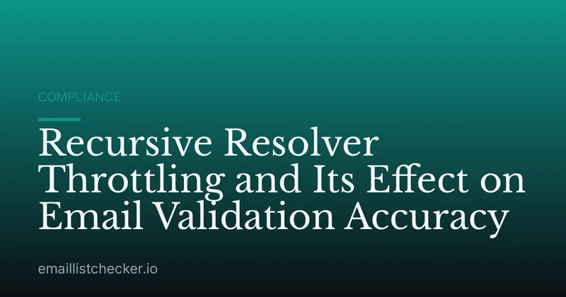 Recursive Resolver Throttling and Its Effect on Email Validation Accuracy
