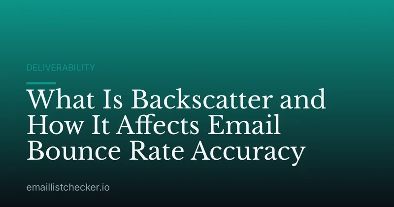 What Is Backscatter and How It Affects Email Bounce Rate Accuracy