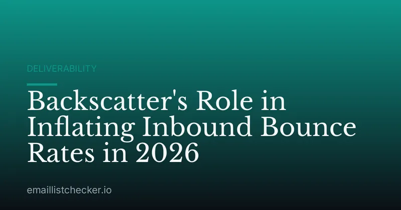 Backscatter's Role in Inflating Inbound Bounce Rates in 2026