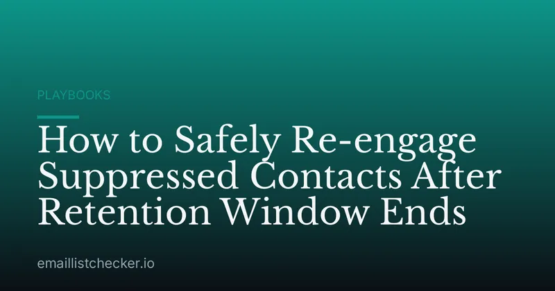 How to Safely Re-engage Suppressed Contacts After Retention Window Ends