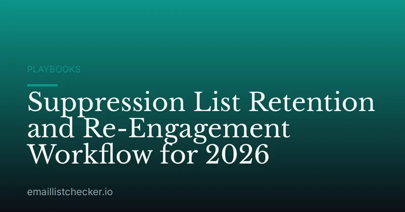 Suppression List Retention and Re-Engagement Workflow for 2026