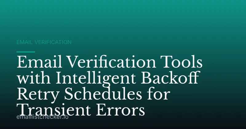 Email Verification Tools with Intelligent Backoff Retry Schedules for Transient Errors