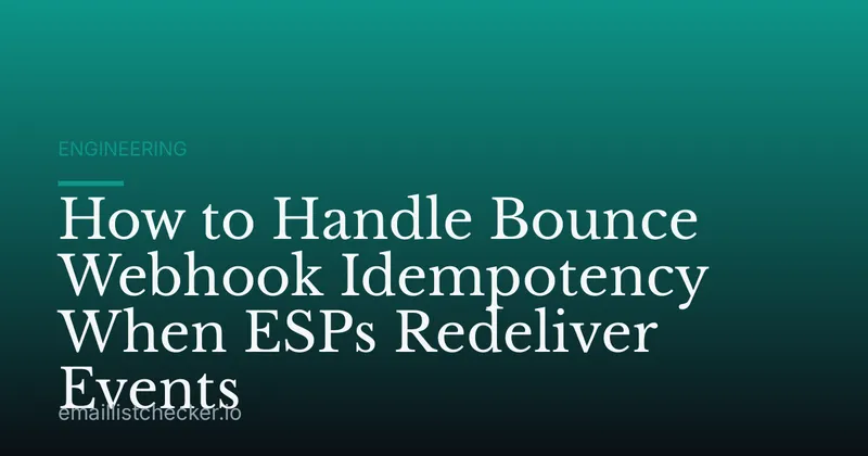 How to Handle Bounce Webhook Idempotency When ESPs Redeliver Events