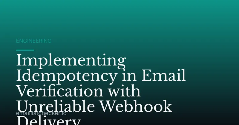 Implementing Idempotency in Email Verification with Unreliable Webhook Delivery
