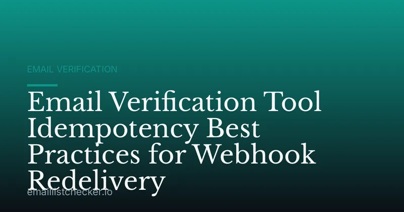 Email Verification Tool Idempotency Best Practices for Webhook Redelivery