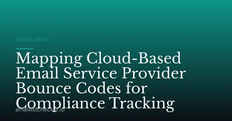 Mapping Cloud-Based Email Service Provider Bounce Codes for Compliance Tracking