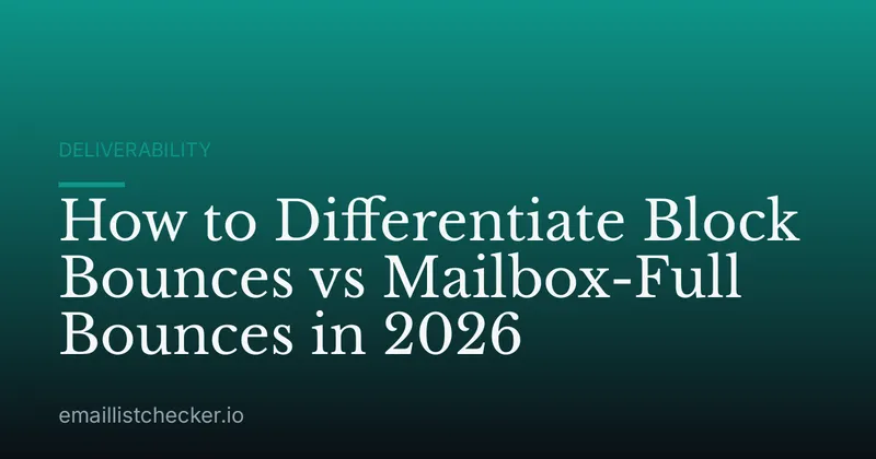 How to Differentiate Block Bounces vs Mailbox-Full Bounces in 2026