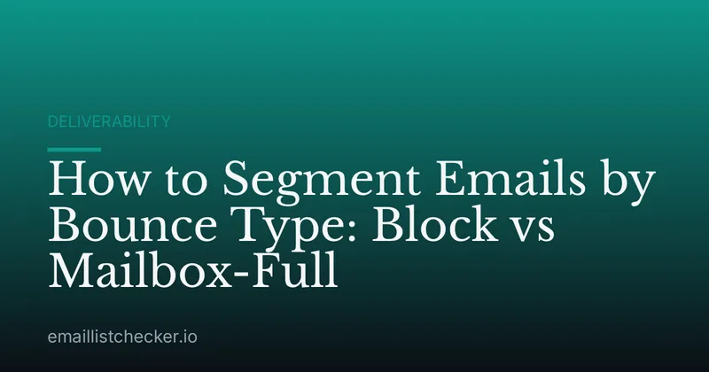 How to Segment Emails by Bounce Type: Block vs Mailbox-Full