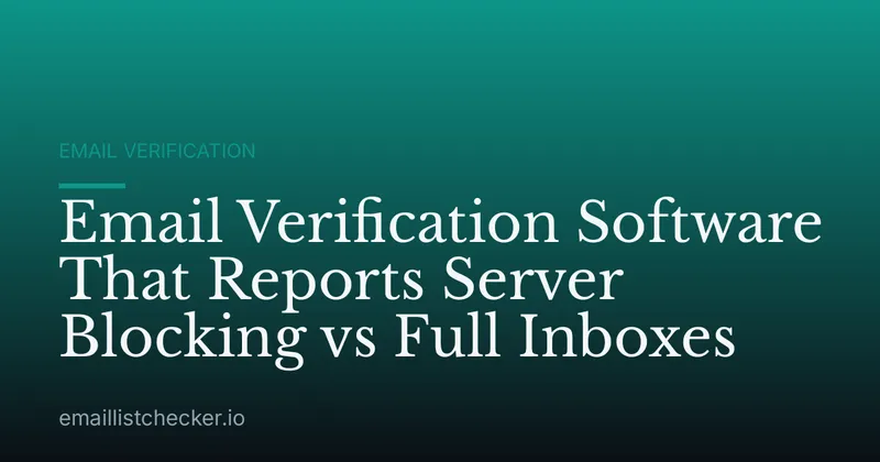 Email Verification Software That Reports Server Blocking vs Full Inboxes