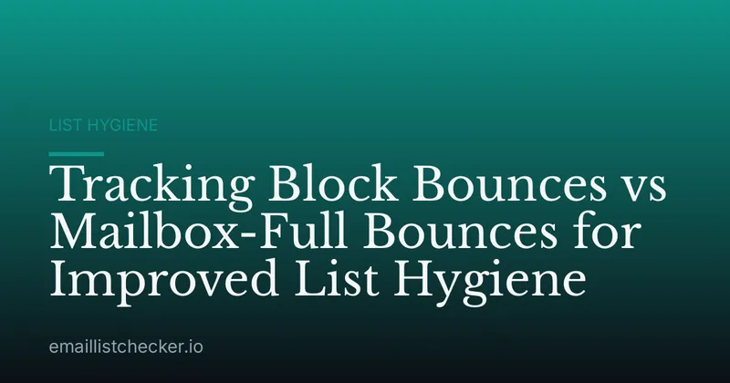 Tracking Block Bounces vs Mailbox-Full Bounces for Improved List Hygiene