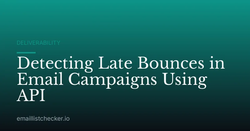 Detecting Late Bounces in Email Campaigns Using API