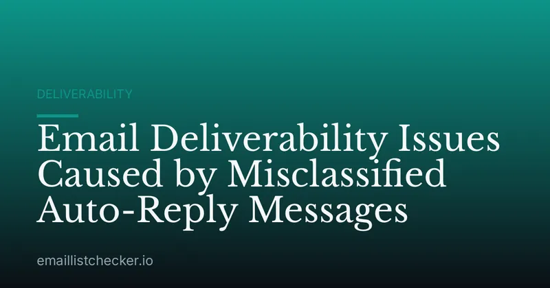 Email Deliverability Issues Caused by Misclassified Auto-Reply Messages