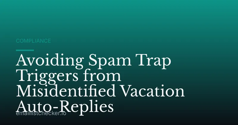 Avoiding Spam Trap Triggers from Misidentified Vacation Auto-Replies