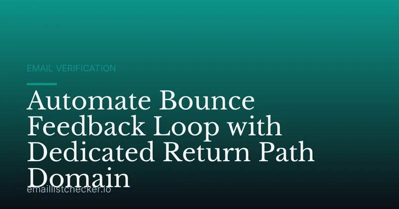Automate Bounce Feedback Loop with Dedicated Return Path Domain