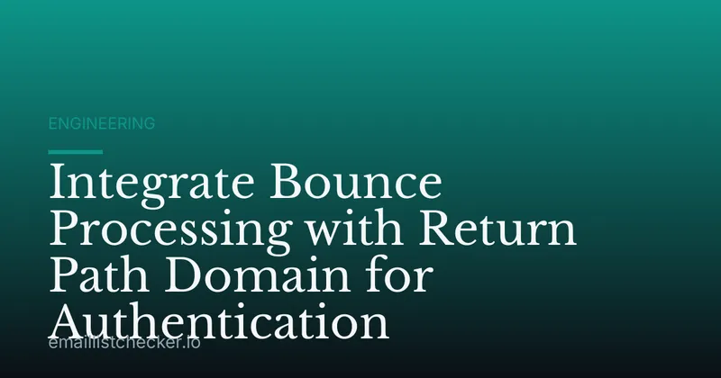 Integrate Bounce Processing with Return Path Domain for Authentication