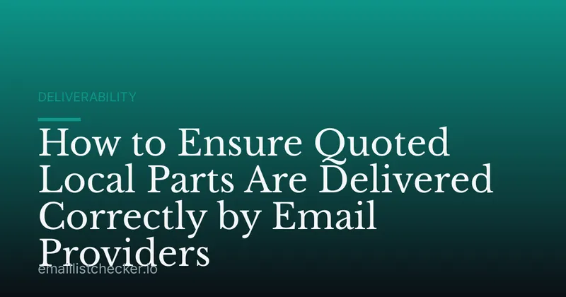 How to Ensure Quoted Local Parts Are Delivered Correctly by Email Providers
