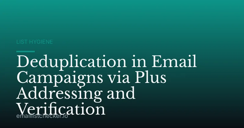 Deduplication in Email Campaigns via Plus Addressing and Verification