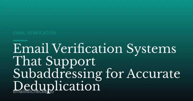 Email Verification Systems That Support Subaddressing for Accurate Deduplication