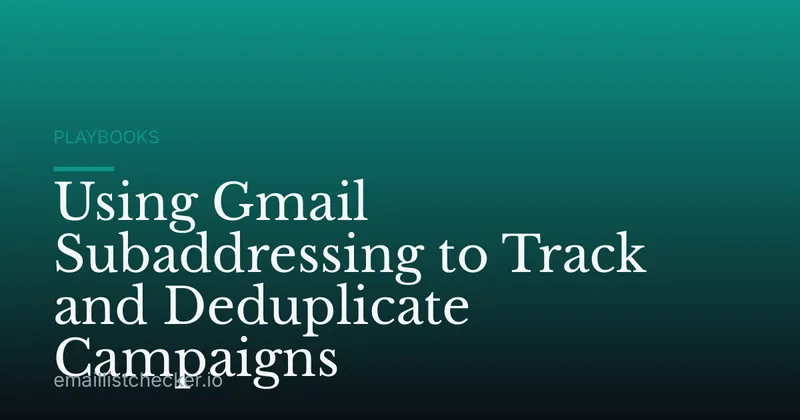 Using Gmail Subaddressing to Track and Deduplicate Campaigns