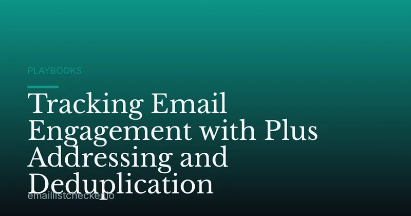 Tracking Email Engagement with Plus Addressing and Deduplication