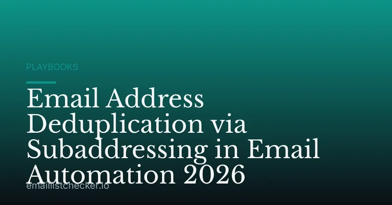 Email Address Deduplication via Subaddressing in Email Automation 2026