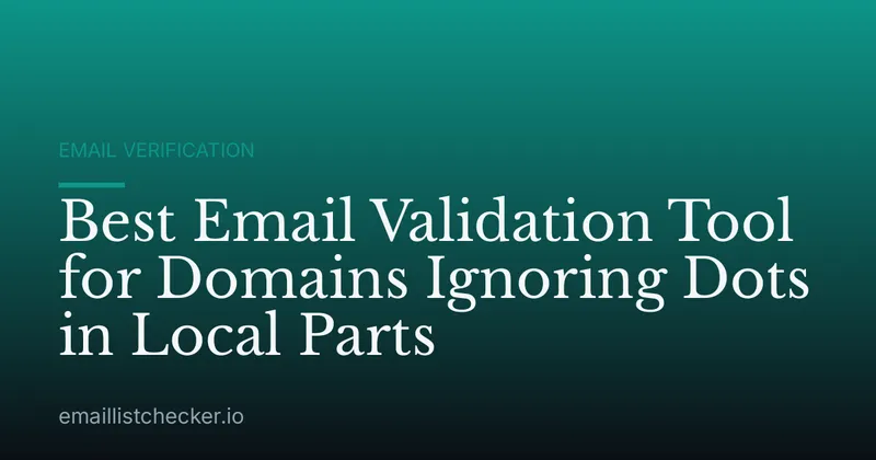 Best Email Validation Tool for Domains Ignoring Dots in Local Parts