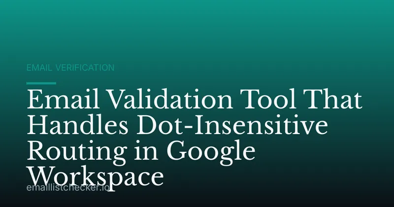 Email Validation Tool That Handles Dot-Insensitive Routing in Google Workspace