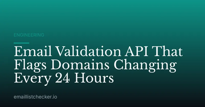 Email Validation API That Flags Domains Changing Every 24 Hours