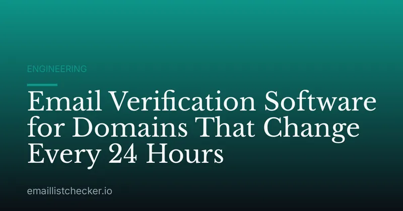 Email Verification Software for Domains That Change Every 24 Hours