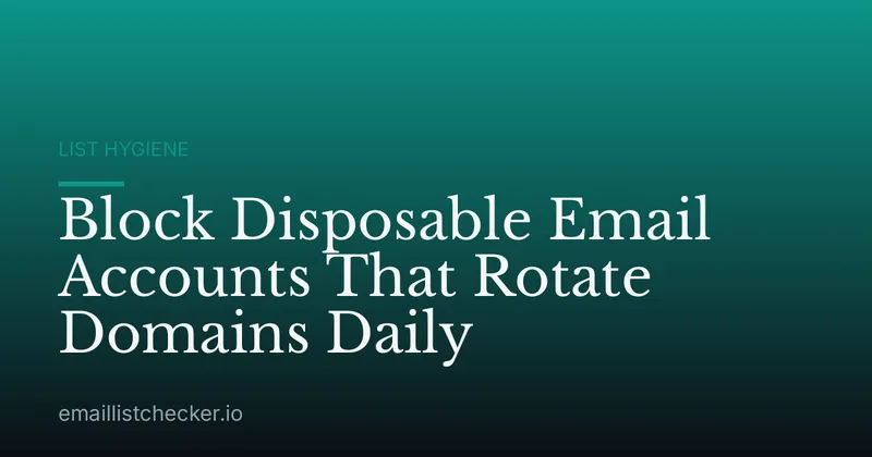 Block Disposable Email Accounts That Rotate Domains Daily