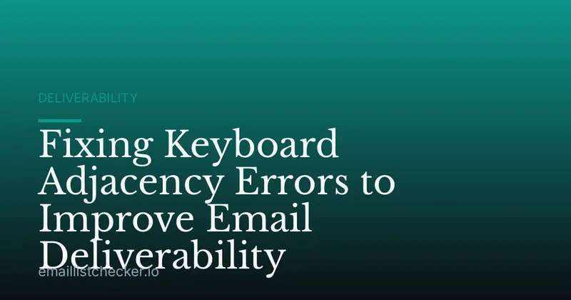 Fixing Keyboard Adjacency Errors to Improve Email Deliverability