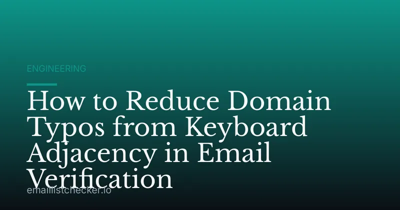 How to Reduce Domain Typos from Keyboard Adjacency in Email Verification