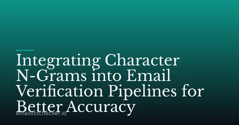 Integrating Character N-Grams into Email Verification Pipelines for Better Accuracy