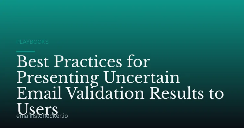 Best Practices for Presenting Uncertain Email Validation Results to Users