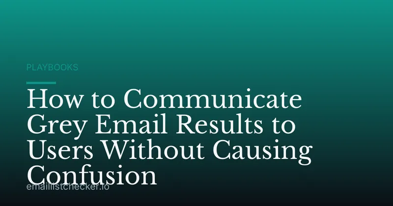 How to Communicate Grey Email Results to Users Without Causing Confusion