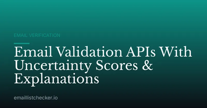 Email Validation APIs With Uncertainty Scores & Explanations