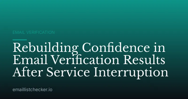 Rebuilding Confidence in Email Verification Results After Service Interruption