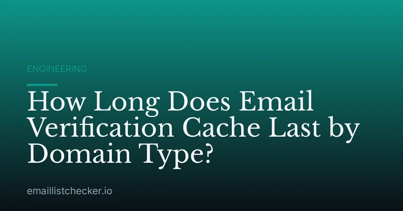 How Long Does Email Verification Cache Last by Domain Type?