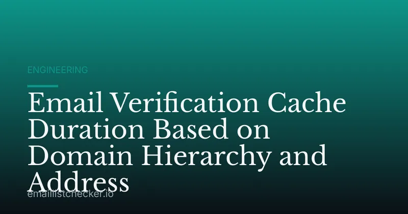 Email Verification Cache Duration Based on Domain Hierarchy and Address
