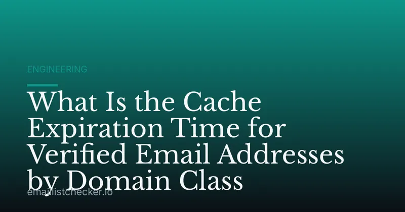 What Is the Cache Expiration Time for Verified Email Addresses by Domain Class