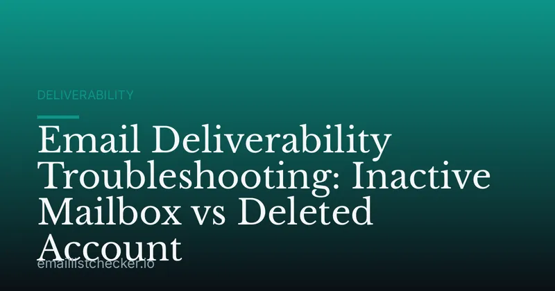 Email Deliverability Troubleshooting: Inactive Mailbox vs Deleted Account
