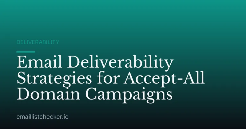 Email Deliverability Strategies for Accept-All Domain Campaigns